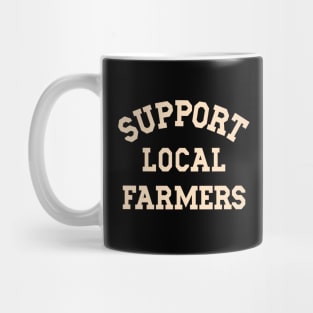 Support Local Farmers Buy From Farm Market Farm Life Farming Mug